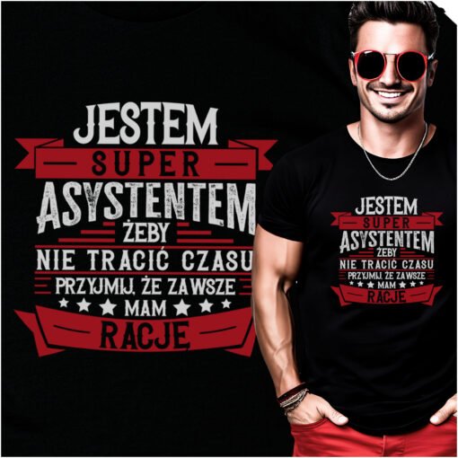 Koszulka Jestem Super Asystentem zeby nie tracic czasu przyjmij ze zawsze mam racje 1