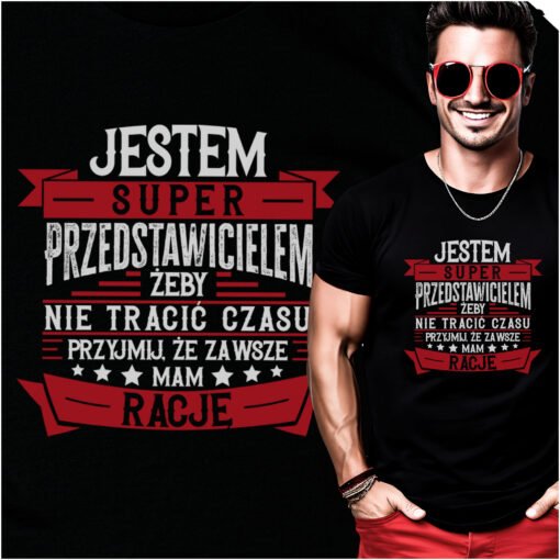 Koszulka Jestem Super Przedstawicielem zeby nie tracic czasu przyjmij ze zawsze mam racje 1