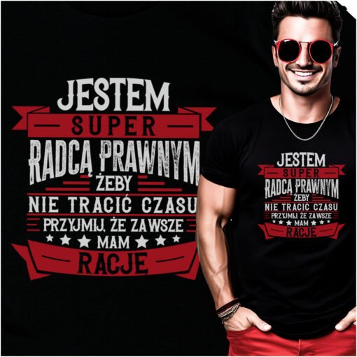 Koszulka Jestem Super Radca zeby nie tracic czasu przyjmij ze zawsze mam racje