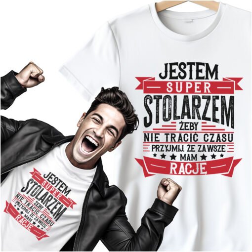 Koszulka Jestem Super Stolarzem zeby nie tracic czasu przyjmij ze zawsze mam racje 1